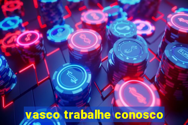 vasco trabalhe conosco